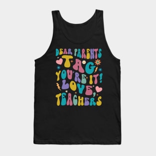 Dear Parents Tag You're It Love Teachers Tank Top